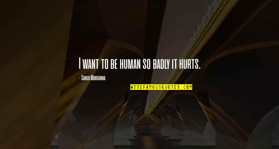 Hollyhocks Quotes By Sangu Mandanna: I want to be human so badly it