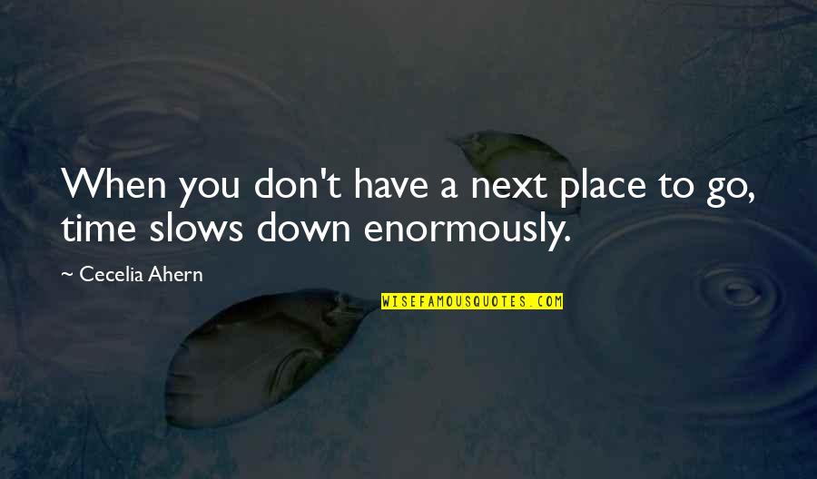 Hollyleafs Eyes Quotes By Cecelia Ahern: When you don't have a next place to