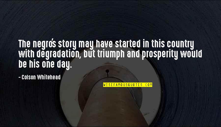 Hollyman Hero Quotes By Colson Whitehead: The negro's story may have started in this Hollyman Hero Quotes By Colson Whitehead: The negro's story may have started in this