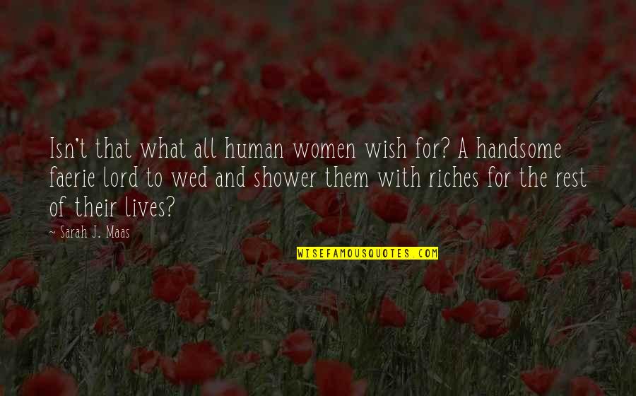 Hollyoaks Characters Quotes By Sarah J. Maas: Isn't that what all human women wish for? Hollyoaks Characters Quotes By Sarah J. Maas: Isn't that what all human women wish for?