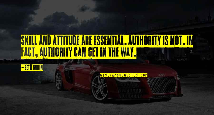 Hollyoaks Characters Quotes By Seth Godin: Skill and attitude are essential. Authority is not. Hollyoaks Characters Quotes By Seth Godin: Skill and attitude are essential. Authority is not.