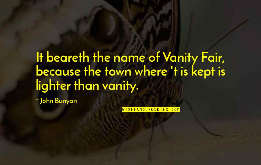 Hollyoaks Digital Spy Quotes By John Bunyan: It beareth the name of Vanity Fair, because