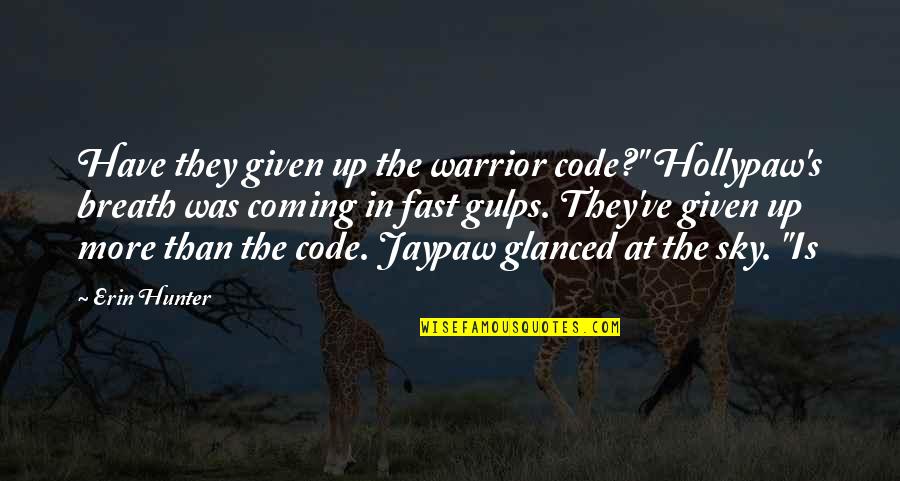 Hollypaw Warrior Quotes By Erin Hunter: Have they given up the warrior code?" Hollypaw's Hollypaw Warrior Quotes By Erin Hunter: Have they given up the warrior code?" Hollypaw's