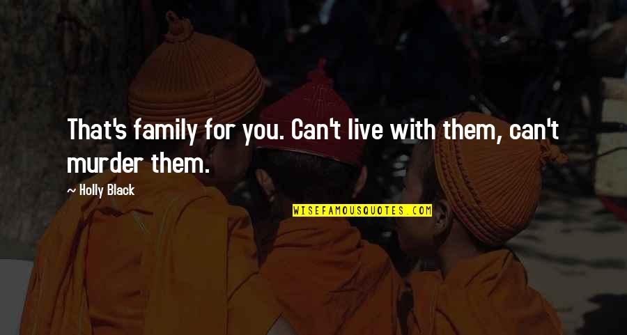 Holly's Quotes By Holly Black: That's family for you. Can't live with them,