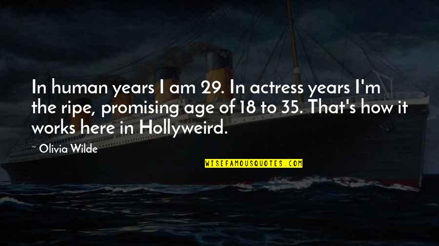 Hollyweird Quotes By Olivia Wilde: In human years I am 29. In actress