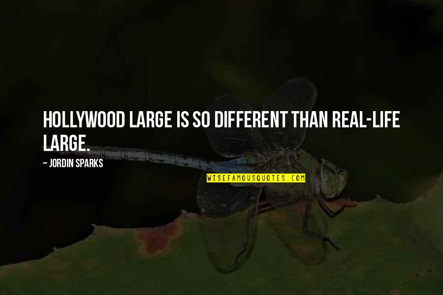 Hollywood And Real Life Quotes By Jordin Sparks: Hollywood large is so different than real-life large. Hollywood And Real Life Quotes By Jordin Sparks: Hollywood large is so different than real-life large.