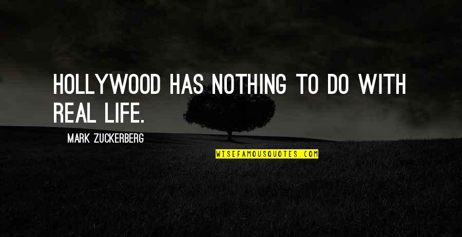 Hollywood And Real Life Quotes By Mark Zuckerberg: Hollywood has nothing to do with real life. Hollywood And Real Life Quotes By Mark Zuckerberg: Hollywood has nothing to do with real life.