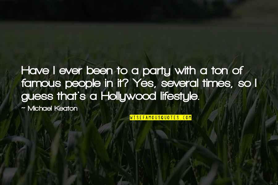 Hollywood And Real Life Quotes By Michael Keaton: Have I ever been to a party with Hollywood And Real Life Quotes By Michael Keaton: Have I ever been to a party with