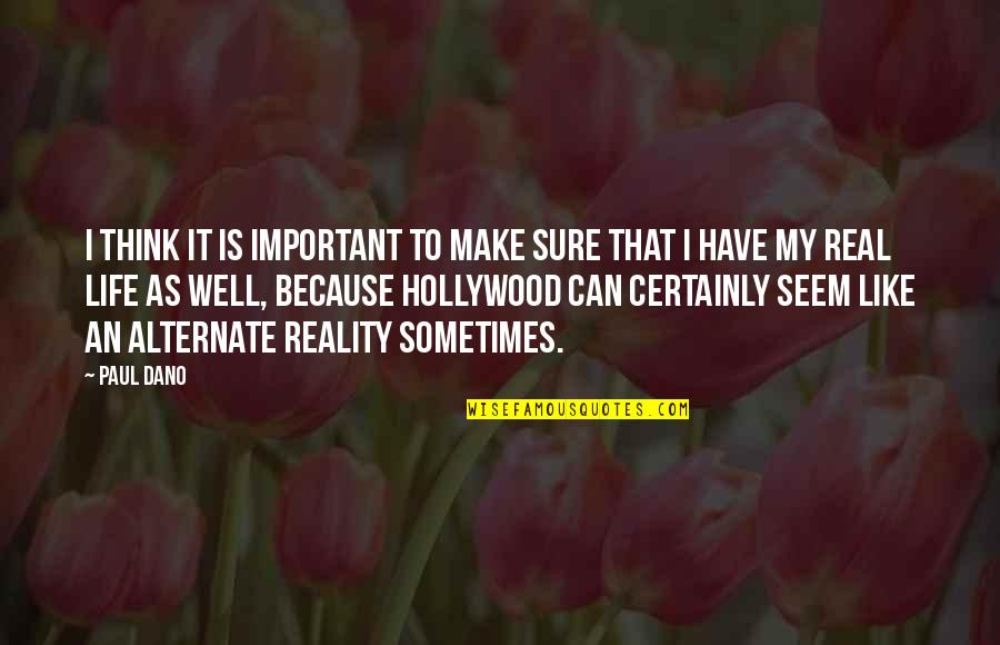 Hollywood And Real Life Quotes By Paul Dano: I think it is important to make sure Hollywood And Real Life Quotes By Paul Dano: I think it is important to make sure