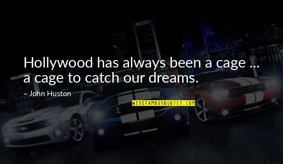 Hollywood Dreams Quotes By John Huston: Hollywood has always been a cage ... a