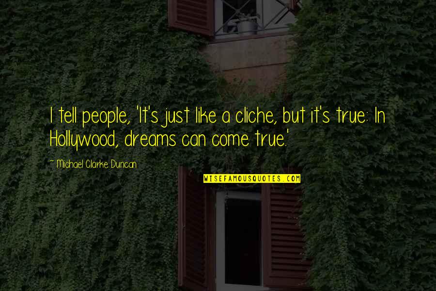 Hollywood Dreams Quotes By Michael Clarke Duncan: I tell people, 'It's just like a cliche,