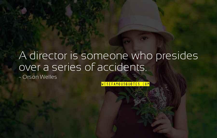 Hollywood Dreams Quotes By Orson Welles: A director is someone who presides over a