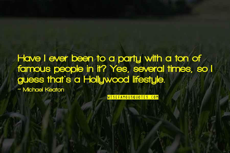 Hollywood Famous Quotes By Michael Keaton: Have I ever been to a party with