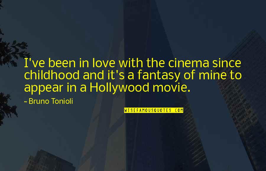 Hollywood Fantasy Quotes By Bruno Tonioli: I've been in love with the cinema since