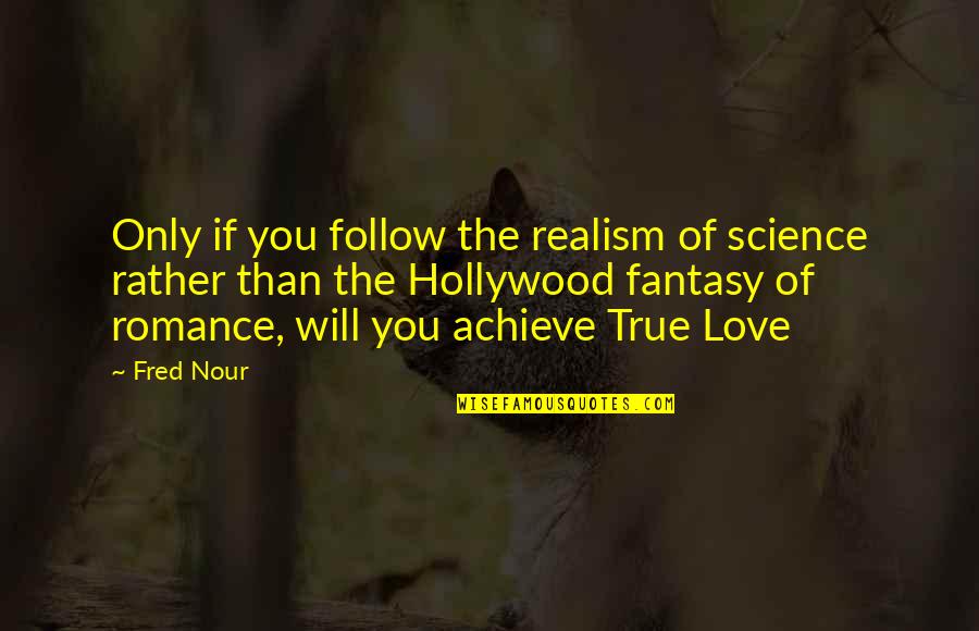 Hollywood Fantasy Quotes By Fred Nour: Only if you follow the realism of science