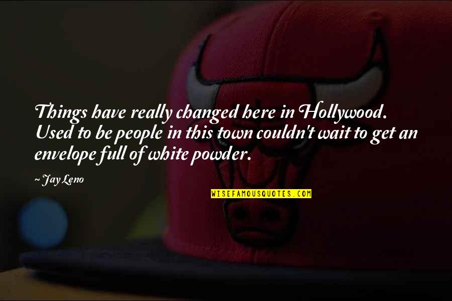 Hollywood Funny Quotes By Jay Leno: Things have really changed here in Hollywood. Used Hollywood Funny Quotes By Jay Leno: Things have really changed here in Hollywood. Used