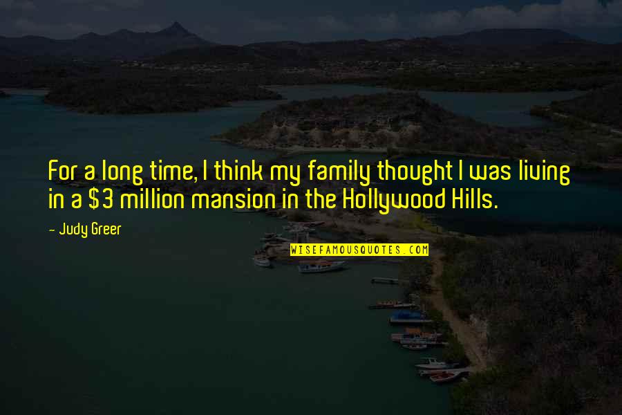 Hollywood Hills Quotes By Judy Greer: For a long time, I think my family