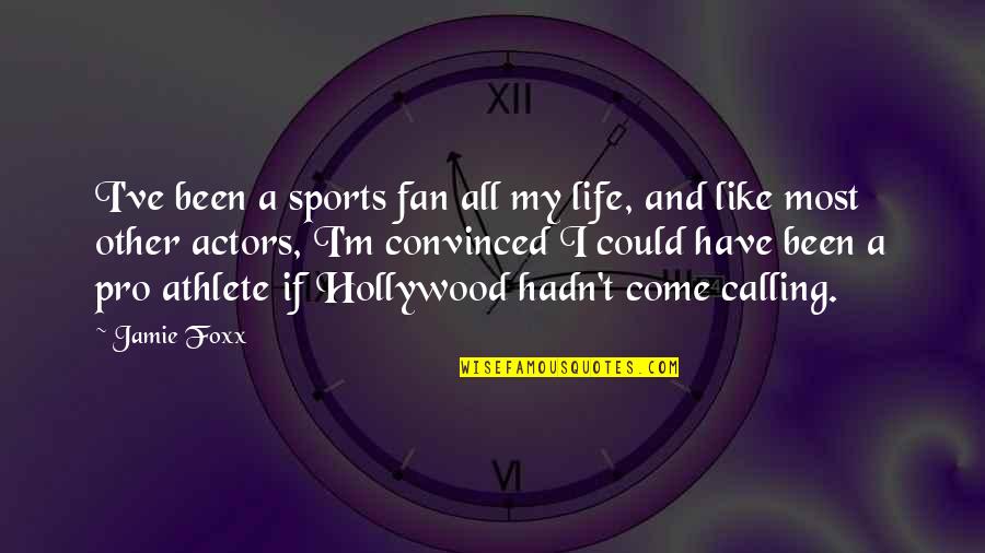 Hollywood Life Quotes By Jamie Foxx: I've been a sports fan all my life,