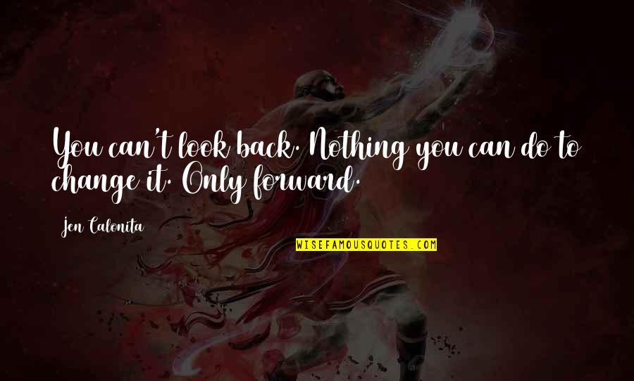 Hollywood Life Quotes By Jen Calonita: You can't look back. Nothing you can do