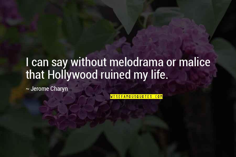 Hollywood Life Quotes By Jerome Charyn: I can say without melodrama or malice that