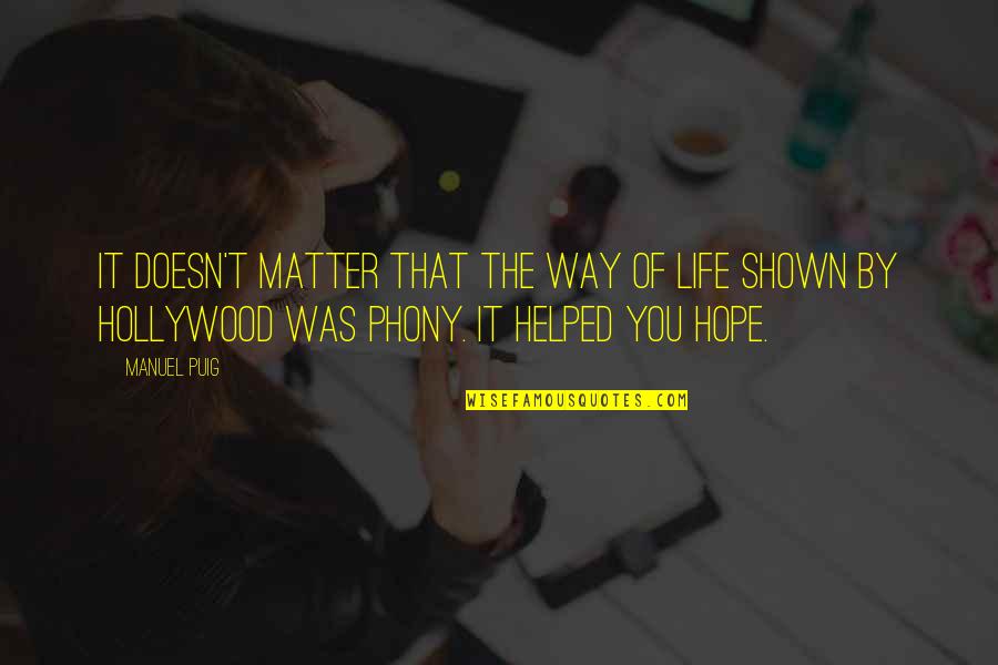 Hollywood Life Quotes By Manuel Puig: It doesn't matter that the way of life