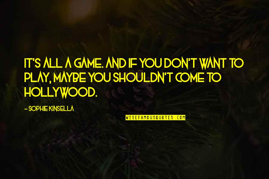 Hollywood Life Quotes By Sophie Kinsella: It's all a game. And if you don't