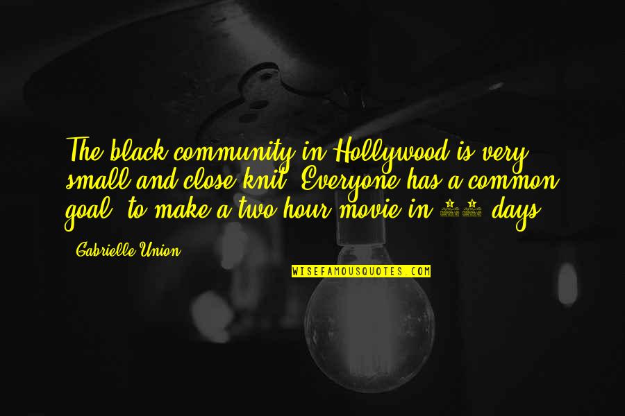 Hollywood Movie Quotes By Gabrielle Union: The black community in Hollywood is very small