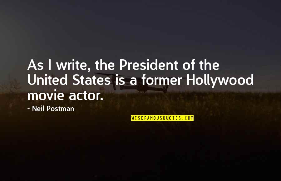 Hollywood Movie Quotes By Neil Postman: As I write, the President of the United