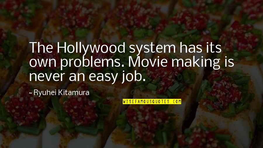 Hollywood Movie Quotes By Ryuhei Kitamura: The Hollywood system has its own problems. Movie