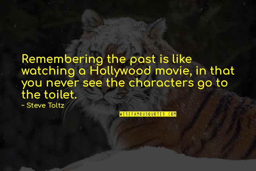 Hollywood Movie Quotes By Steve Toltz: Remembering the past is like watching a Hollywood