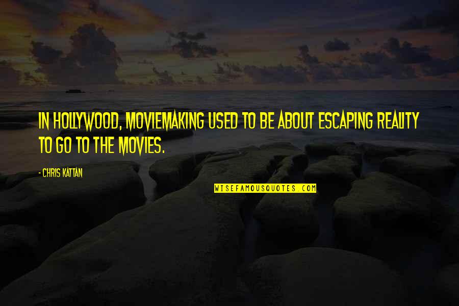 Hollywood Movies Quotes By Chris Kattan: In Hollywood, moviemaking used to be about escaping