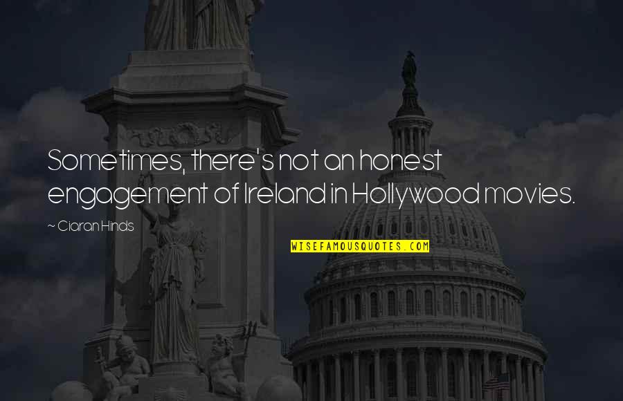 Hollywood Movies Quotes By Ciaran Hinds: Sometimes, there's not an honest engagement of Ireland
