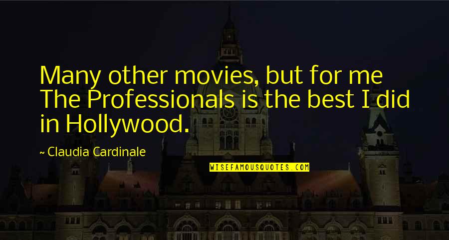 Hollywood Movies Quotes By Claudia Cardinale: Many other movies, but for me The Professionals