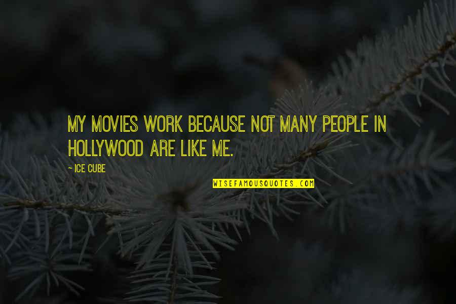 Hollywood Movies Quotes By Ice Cube: My movies work because not many people in