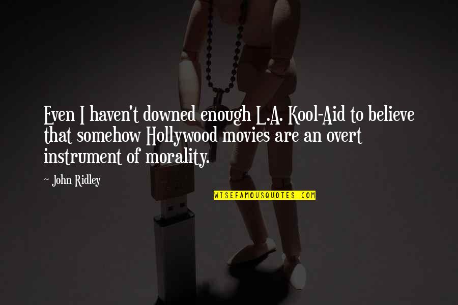Hollywood Movies Quotes By John Ridley: Even I haven't downed enough L.A. Kool-Aid to
