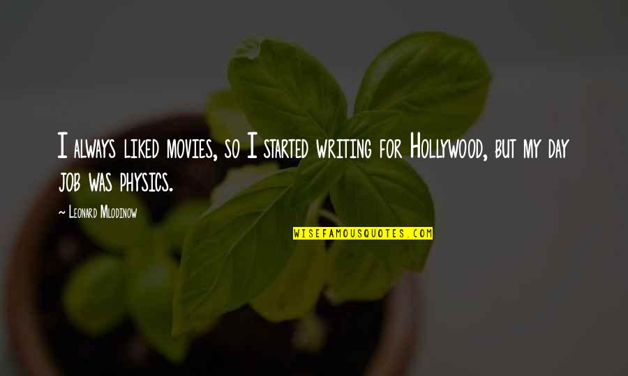 Hollywood Movies Quotes By Leonard Mlodinow: I always liked movies, so I started writing