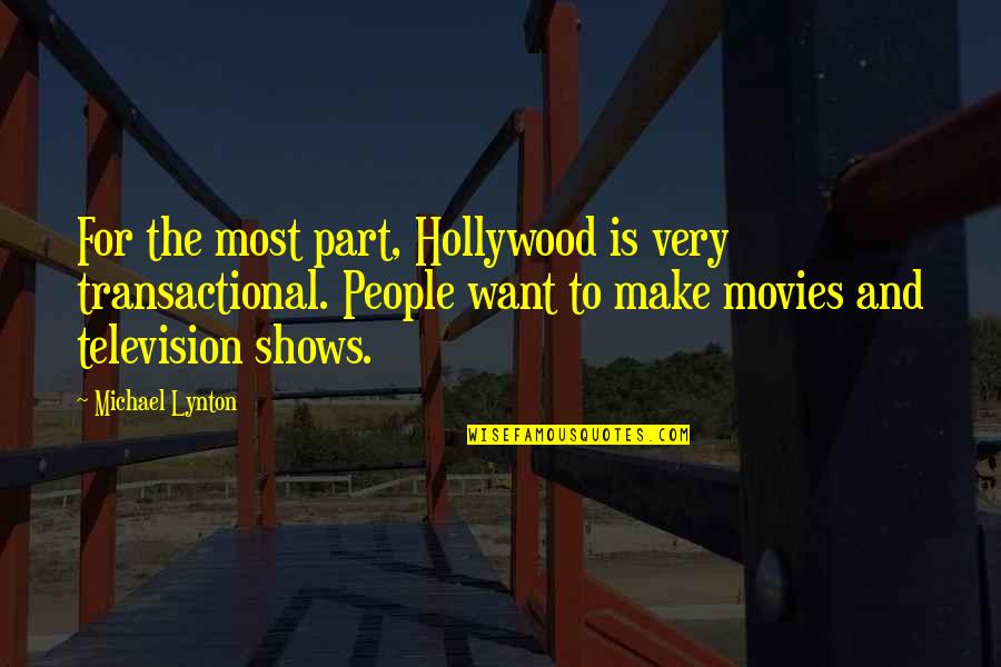 Hollywood Movies Quotes By Michael Lynton: For the most part, Hollywood is very transactional.