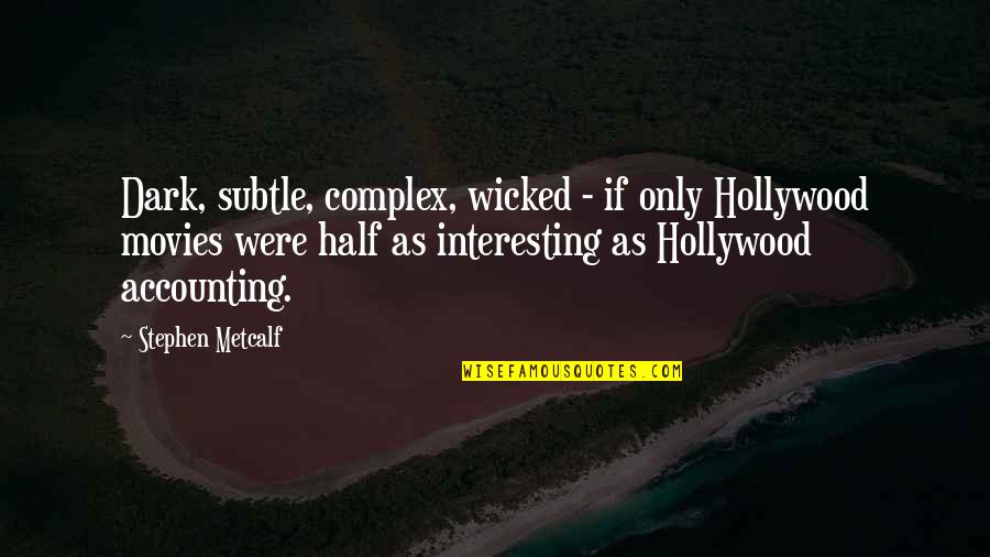 Hollywood Movies Quotes By Stephen Metcalf: Dark, subtle, complex, wicked - if only Hollywood