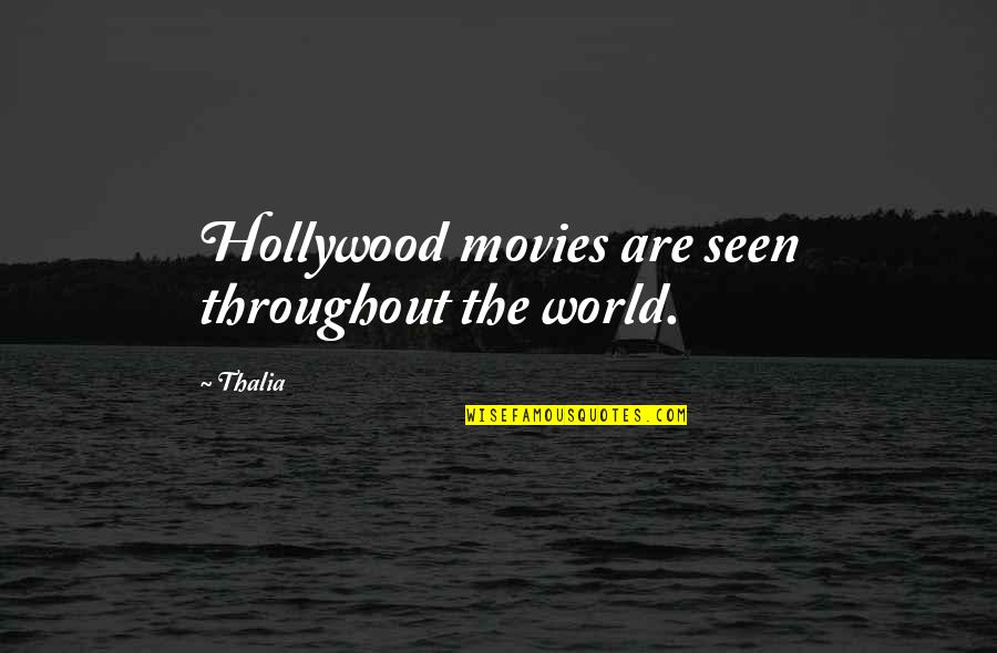 Hollywood Movies Quotes By Thalia: Hollywood movies are seen throughout the world.