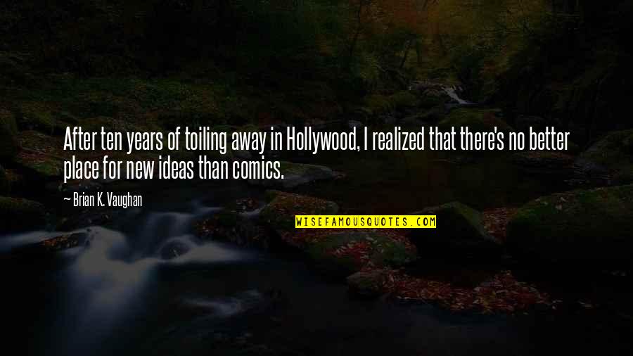 Hollywood Quotes By Brian K. Vaughan: After ten years of toiling away in Hollywood,
