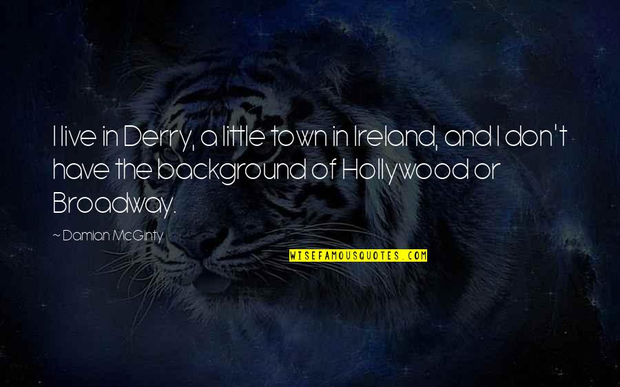 Hollywood Quotes By Damian McGinty: I live in Derry, a little town in