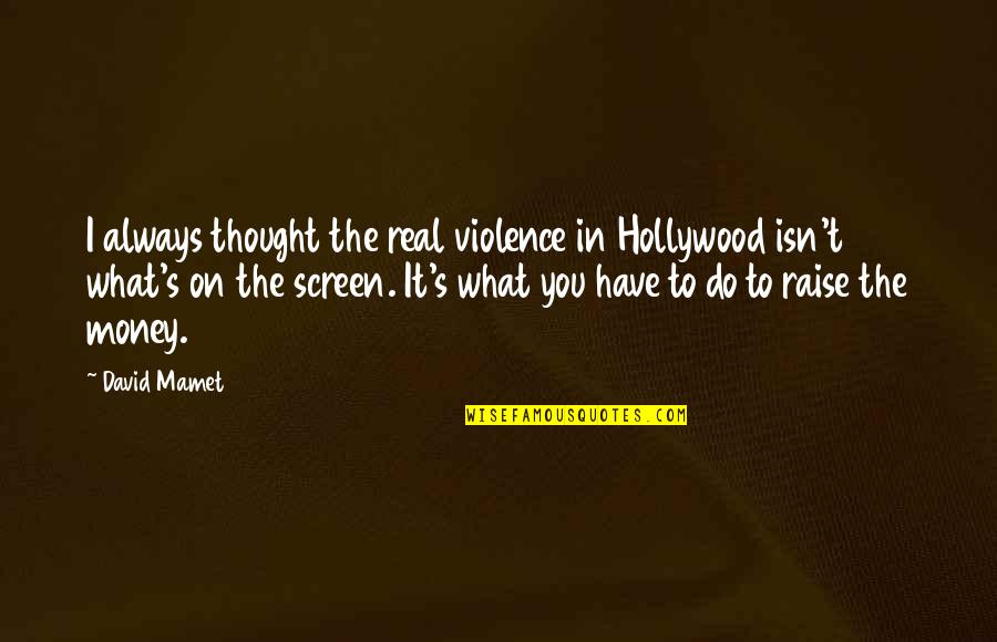 Hollywood Quotes By David Mamet: I always thought the real violence in Hollywood