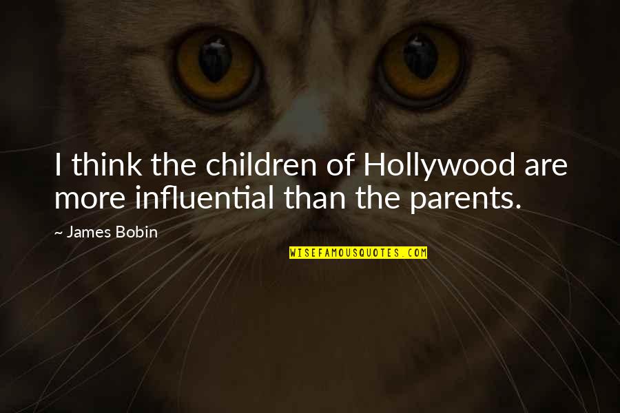 Hollywood Quotes By James Bobin: I think the children of Hollywood are more