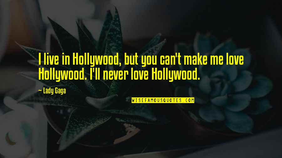 Hollywood Quotes By Lady Gaga: I live in Hollywood, but you can't make