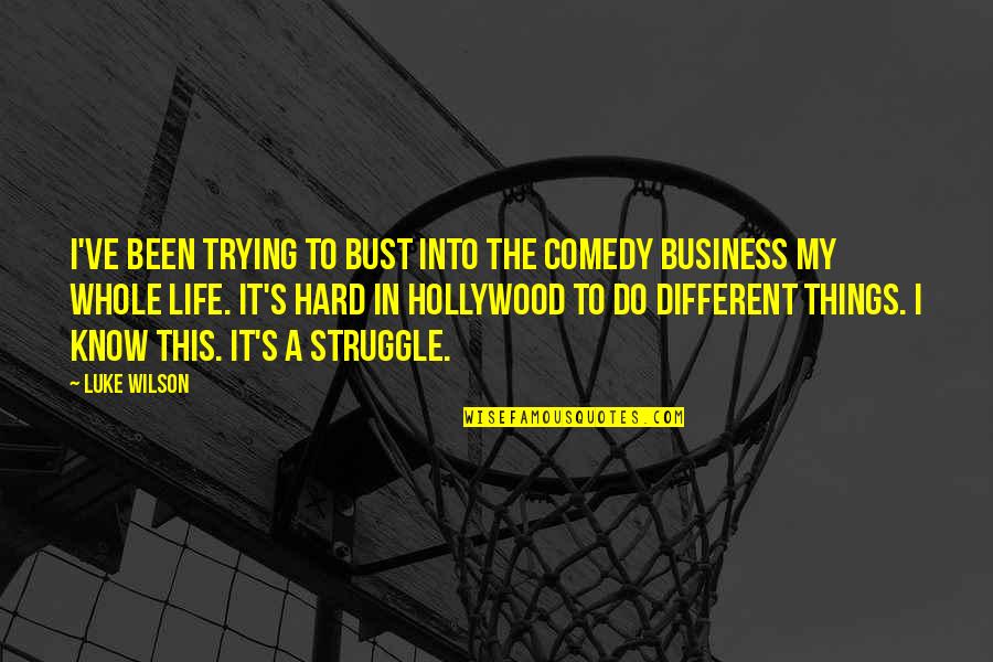 Hollywood Quotes By Luke Wilson: I've been trying to bust into the comedy