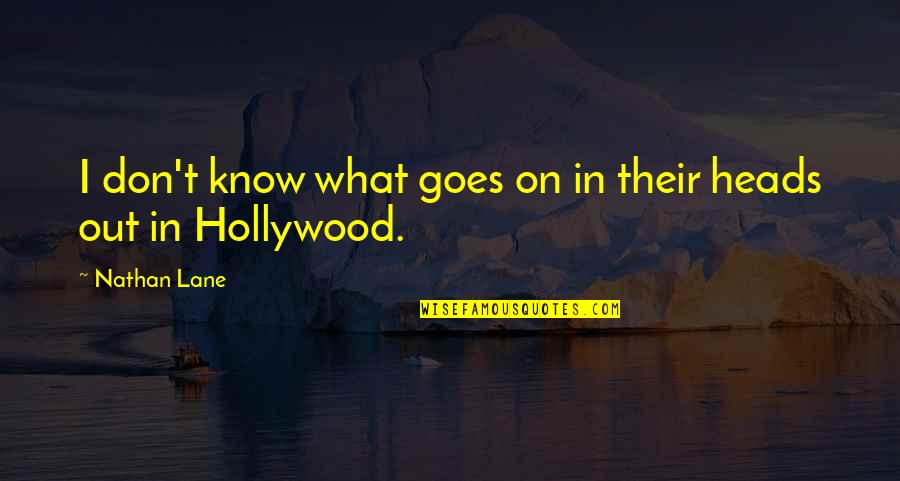 Hollywood Quotes By Nathan Lane: I don't know what goes on in their