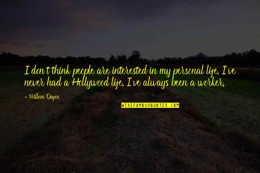 Hollywood Quotes By Willem Dafoe: I don't think people are interested in my