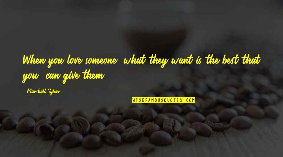 Hollywood Singers Quotes By Marshall Sylver: When you love someone, what they want is