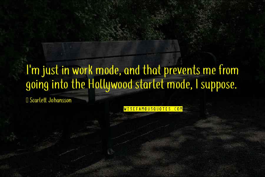 Hollywood Starlets Quotes By Scarlett Johansson: I'm just in work mode, and that prevents