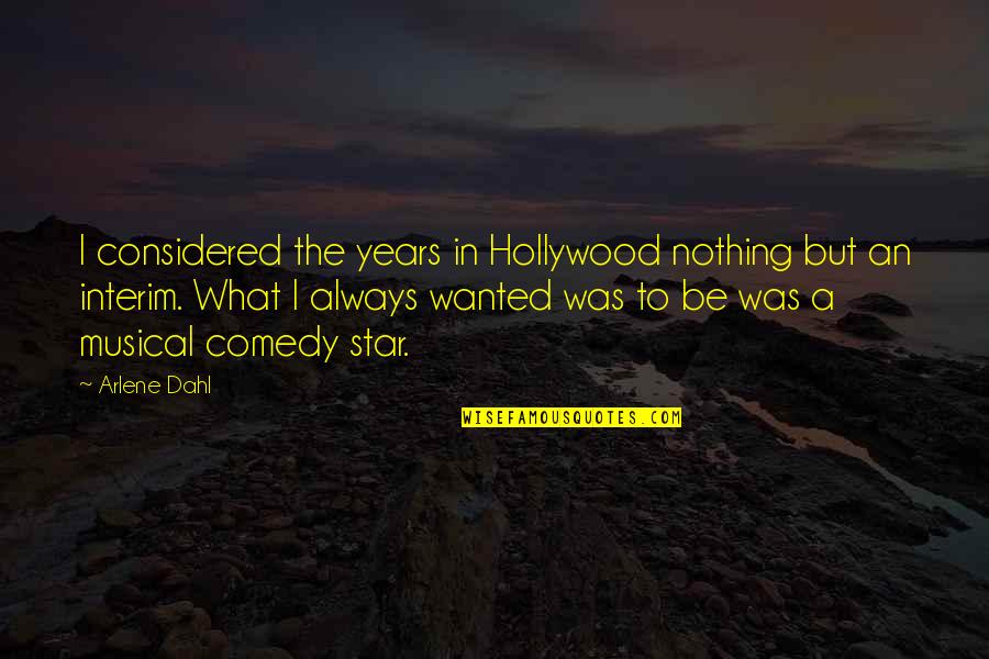 Hollywood Stars Quotes By Arlene Dahl: I considered the years in Hollywood nothing but